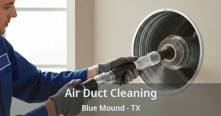 Air Duct Cleaning Blue Mound - TX