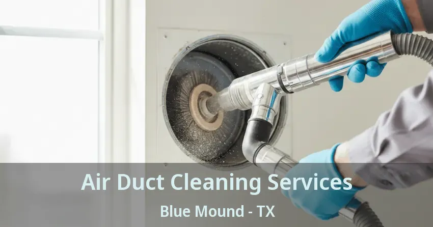 Air Duct Cleaning Services Blue Mound - TX