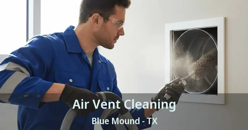 Air Vent Cleaning Blue Mound - TX