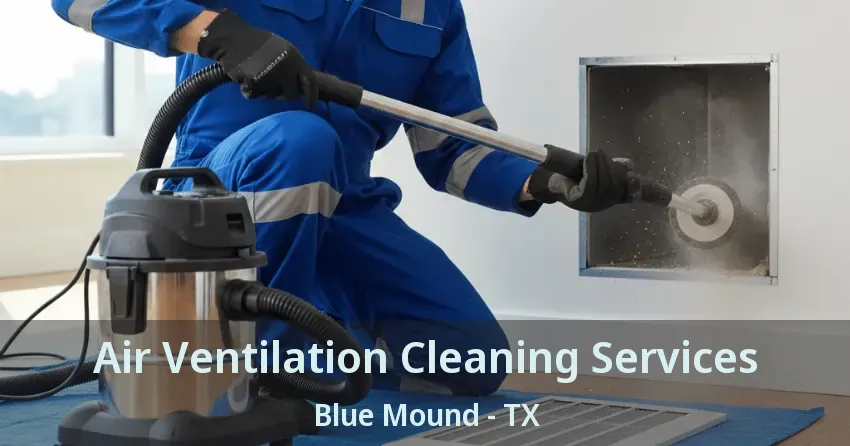 Air Ventilation Cleaning Services Blue Mound - TX