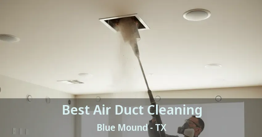 Best Air Duct Cleaning Blue Mound - TX