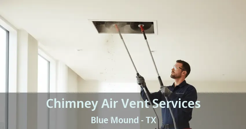 Chimney Air Vent Services Blue Mound - TX