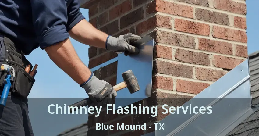 Chimney Flashing Services Blue Mound - TX