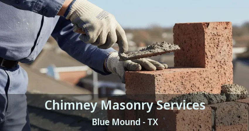 Chimney Masonry Services Blue Mound - TX