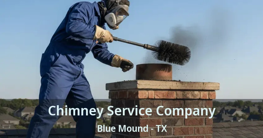 Chimney Service Company Blue Mound - TX