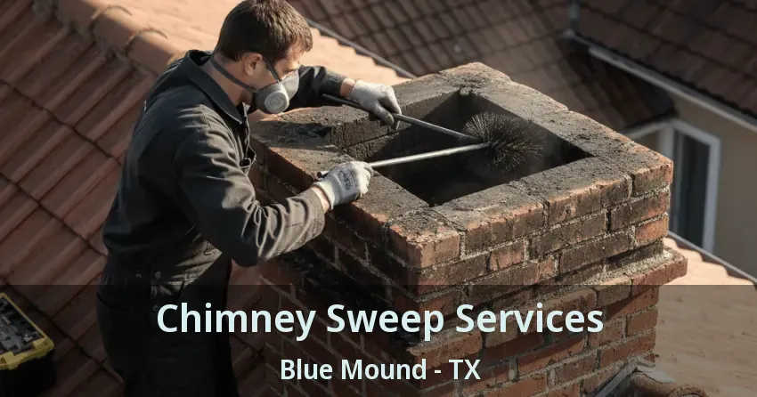 Chimney Sweep Services Blue Mound - TX