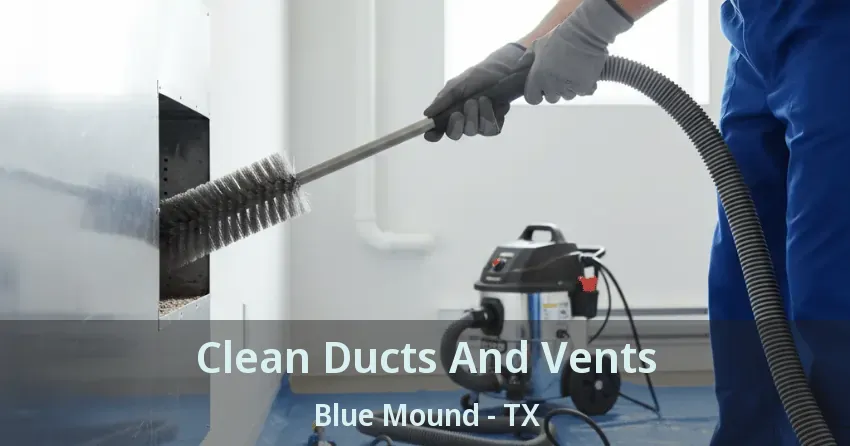 Clean Ducts And Vents Blue Mound - TX