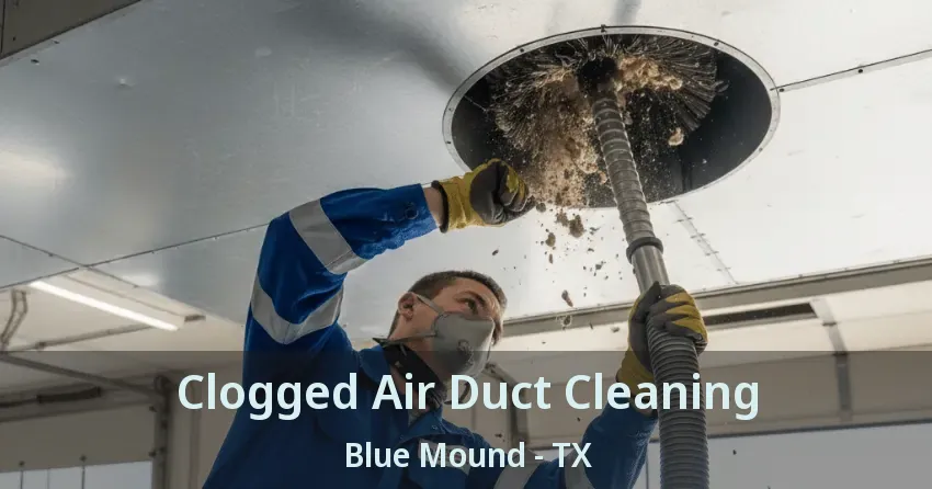 Clogged Air Duct Cleaning Blue Mound - TX