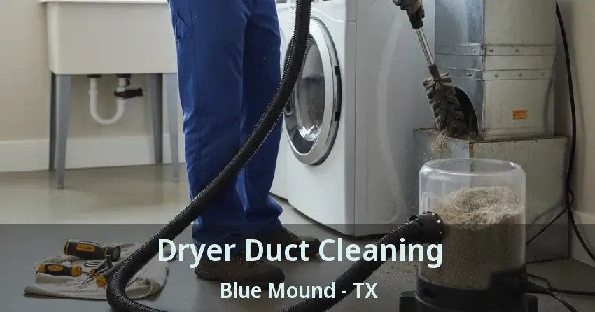 Dryer Duct Cleaning Blue Mound - TX