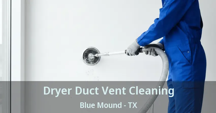 Dryer Duct Vent Cleaning Blue Mound - TX