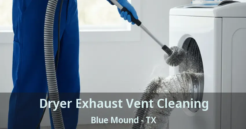 Dryer Exhaust Vent Cleaning Blue Mound - TX