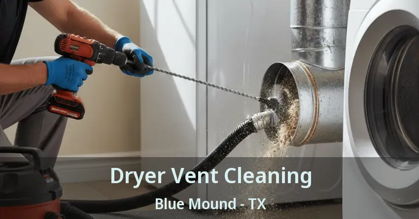 Dryer Vent Cleaning Blue Mound - TX