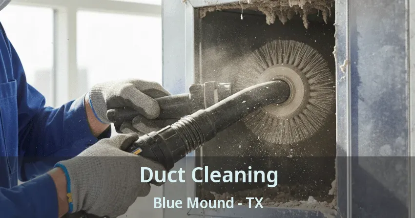 Duct Cleaning Blue Mound - TX Duct Cleaning Blue Mound - TX