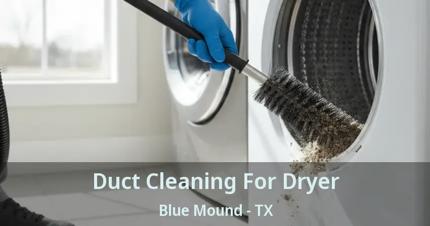 Duct Cleaning For Dryer Blue Mound - TX Duct Cleaning For Dryer Blue Mound - TX