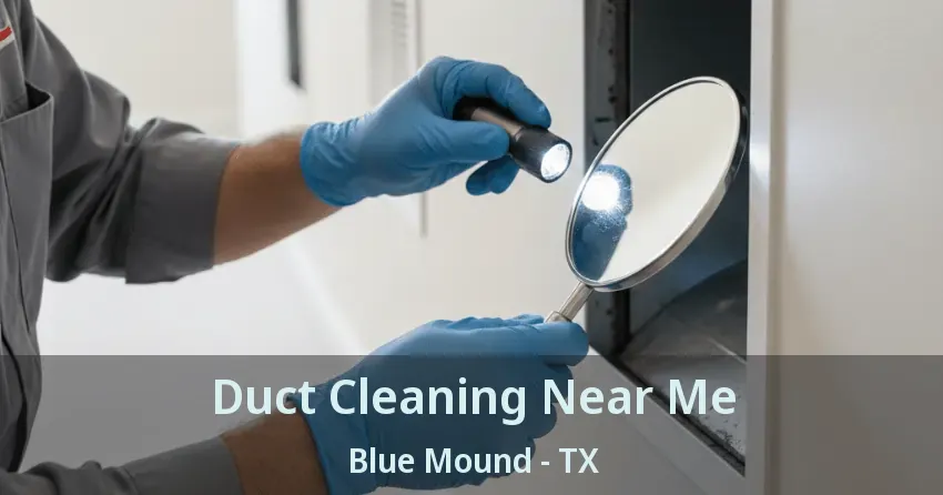 Duct Cleaning Near Me Blue Mound - TX