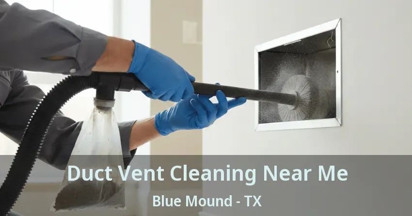 Duct Vent Cleaning Near Me Blue Mound - TX