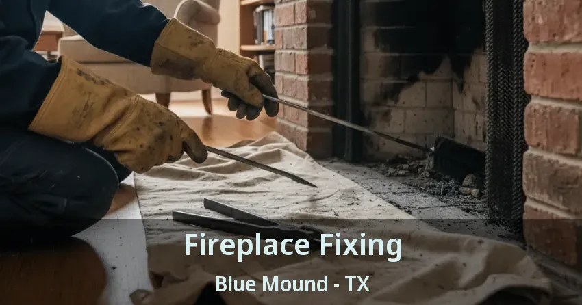 Fireplace Fixing Blue Mound - TX