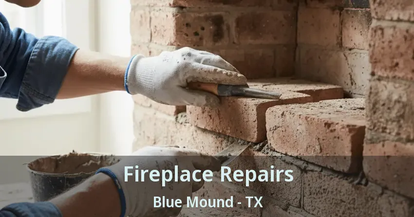 Fireplace Repairs Blue Mound - TX Fireplace Repairs Blue Mound - TX