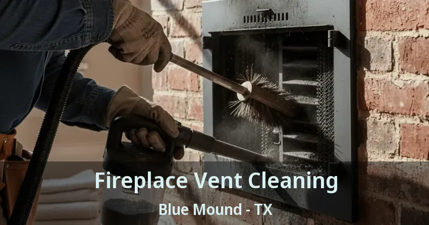 Fireplace Vent Cleaning Blue Mound - TX
