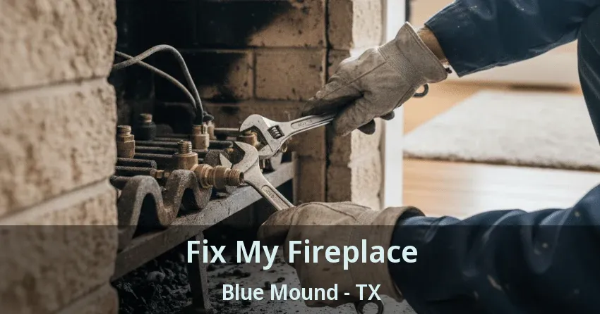 Fix My Fireplace Blue Mound - TX