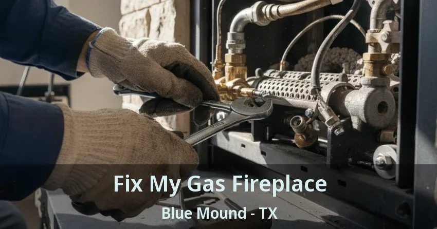 Fix My Gas Fireplace Blue Mound - TX