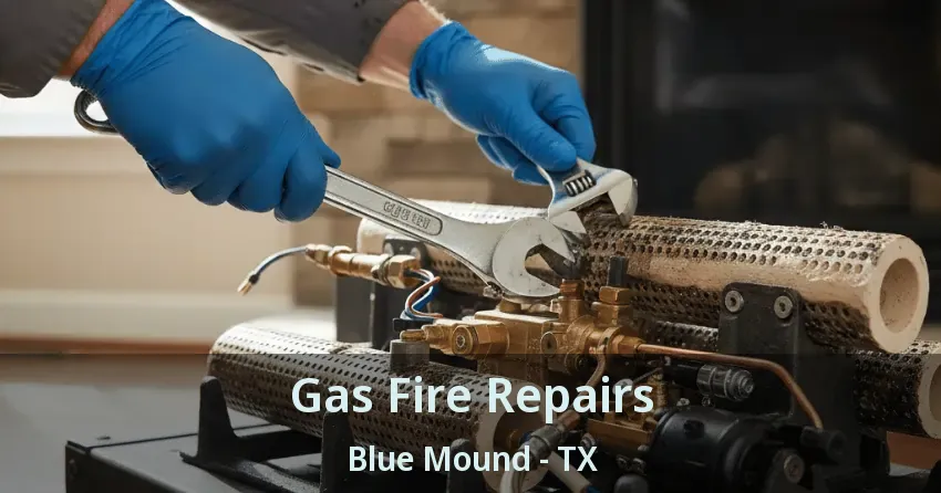 Gas Fire Repairs Blue Mound - TX