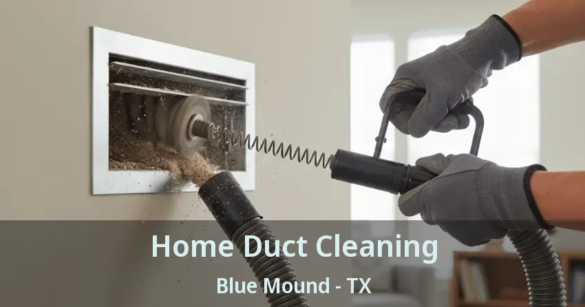 Home Duct Cleaning Blue Mound - TX