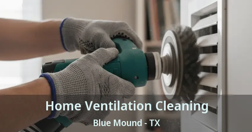 Home Ventilation Cleaning Blue Mound - TX Home Ventilation Cleaning Blue Mound - TX