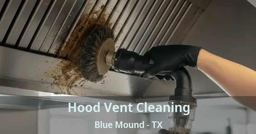 Hood Vent Cleaning Blue Mound - TX