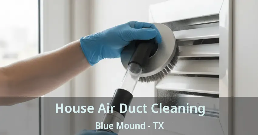 House Air Duct Cleaning Blue Mound - TX