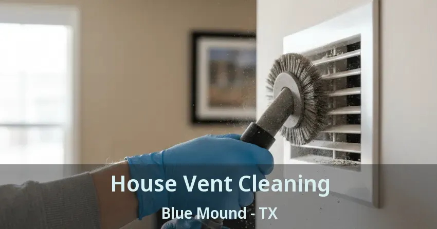 House Vent Cleaning Blue Mound - TX