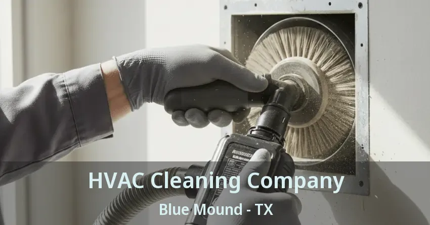 HVAC Cleaning Company Blue Mound - TX