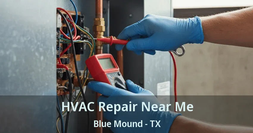 HVAC Repair Near Me Blue Mound - TX
