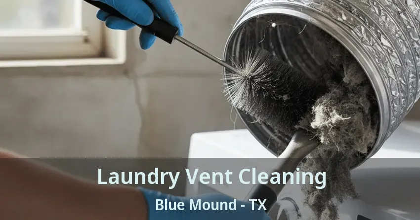 Laundry Vent Cleaning Blue Mound - TX