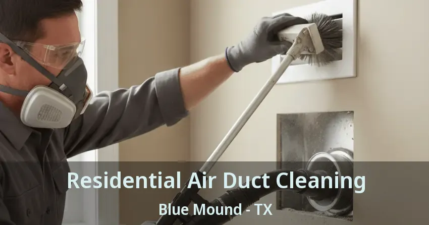 Residential Air Duct Cleaning Blue Mound - TX Residential Air Duct Cleaning Blue Mound - TX