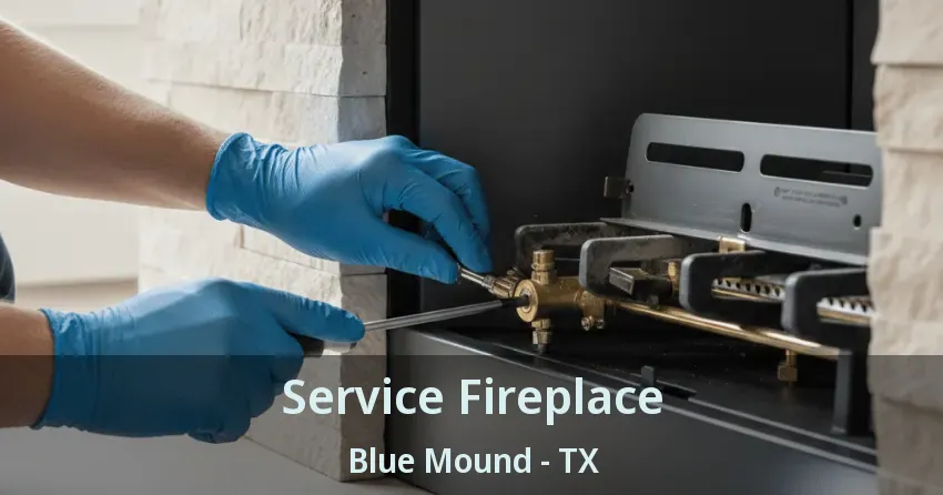 Service Fireplace Blue Mound - TX