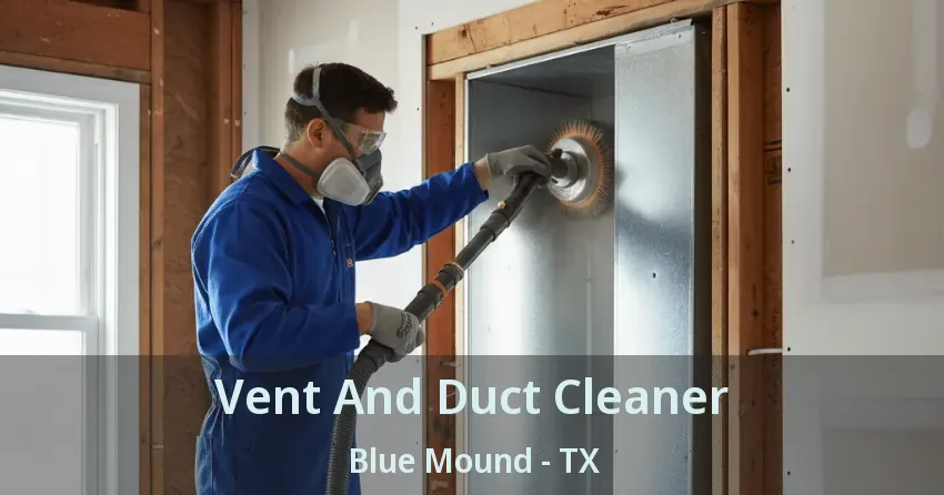 Vent And Duct Cleaner Blue Mound - TX