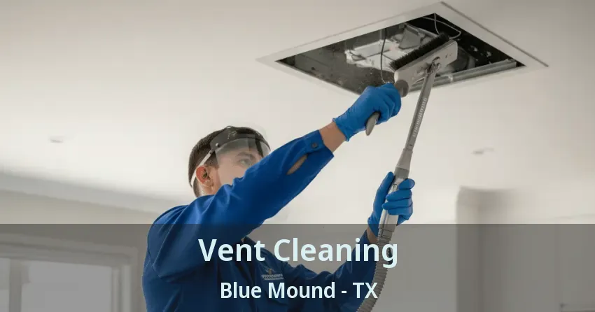 Vent Cleaning Blue Mound - TX