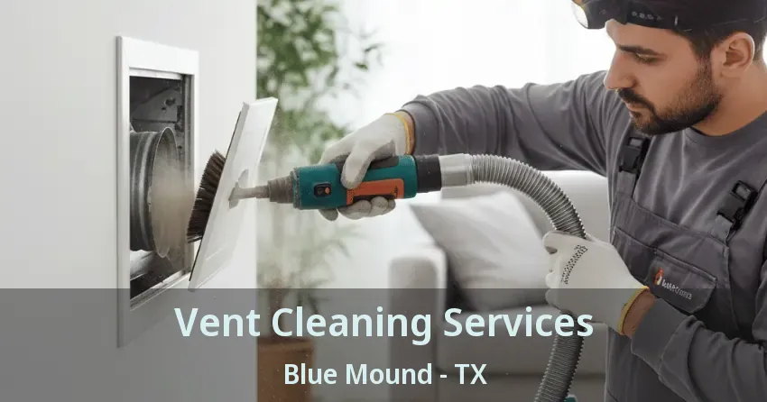 Vent Cleaning Services Blue Mound - TX