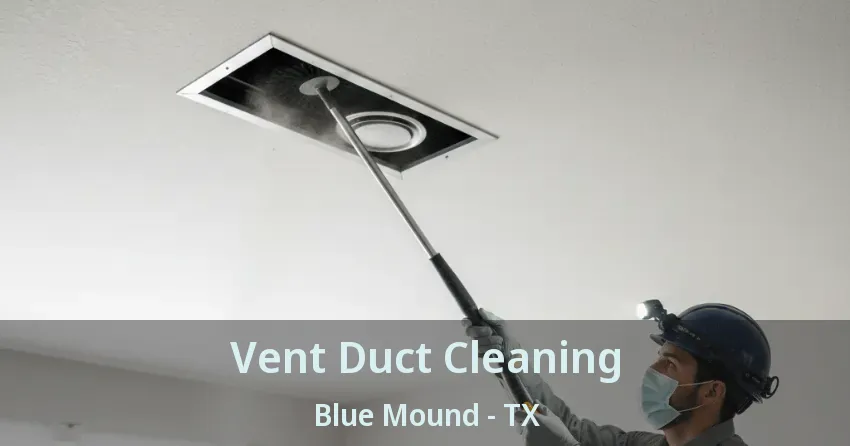 Vent Duct Cleaning Blue Mound - TX