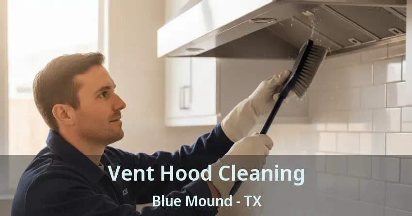 Vent Hood Cleaning Blue Mound - TX