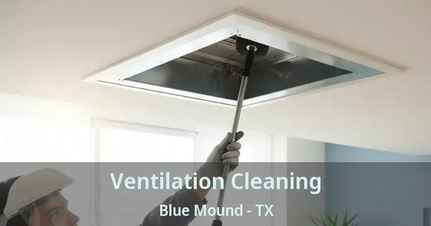 Ventilation Cleaning Blue Mound - TX