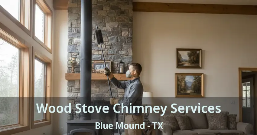 Wood Stove Chimney Services Blue Mound - TX
